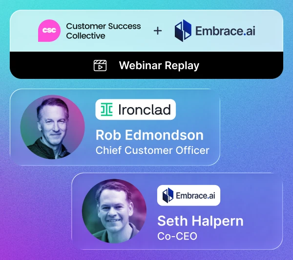 Webinar replay: Rob Edmondson (Ironclad CCO) and Seth Halpern (Embrace.ai Co-CEO) discuss AI-driven B2B support strategies with Customer Success Collective